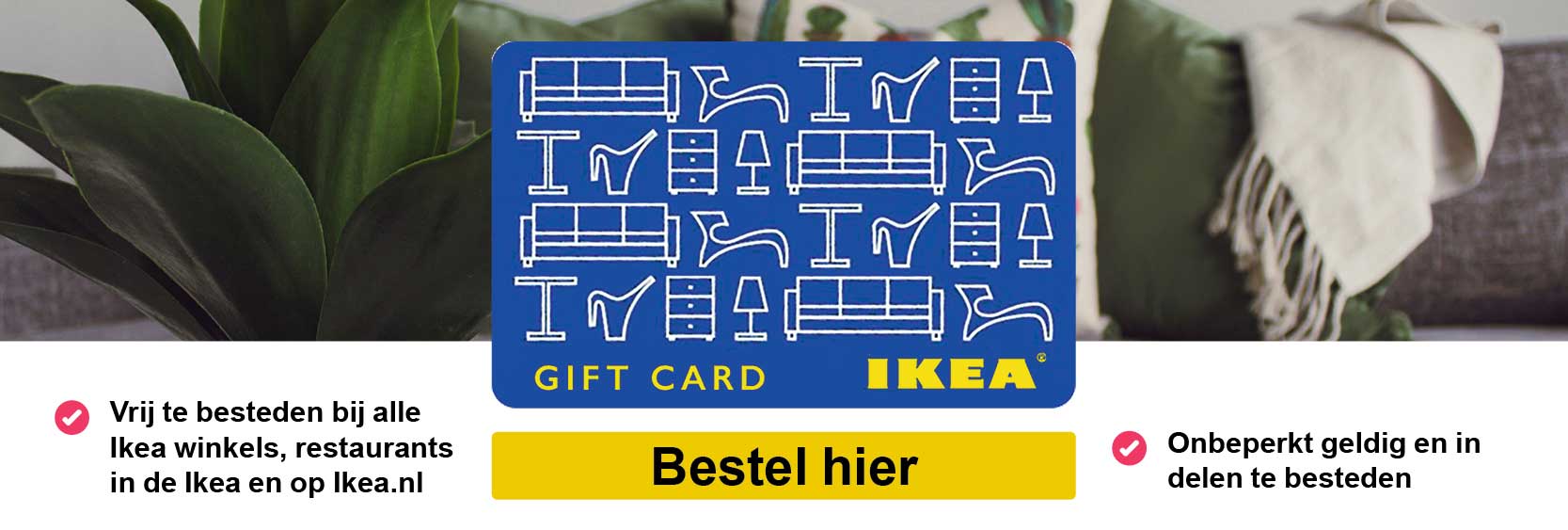 Numeriek annuleren Getand Opzoek naar een Ikea cadeaukaart? | Vind hier cadeaubonnen van Ikea